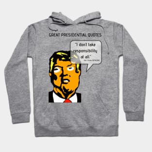 Great POTUS Quotes - Trump I Don't Take Responsibility Hoodie